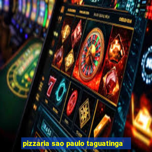 pizzaria sao paulo taguatinga